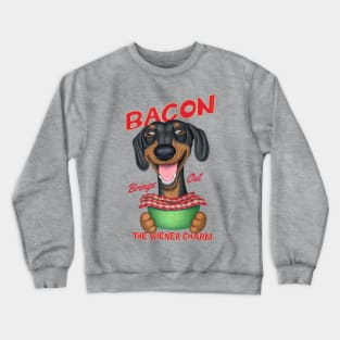 Dachshund Bacon Brings out the Wiener Charm Crewneck Sweatshirt